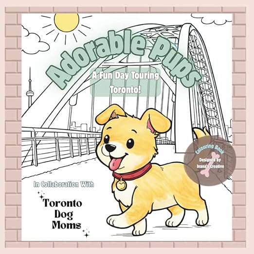 Adorable Pups Colouring Book: A Fun Day Touring Toronto